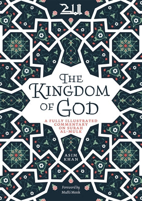 The Kingdom of God: A Fully Illustrated Commentary on Surah Al Mulk Paperback Kube Publishing Ltd