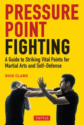 Pressure Point Fighting: A Guide to Striking Vital Points for Martial Arts and Self-Defense Tuttle Publishing