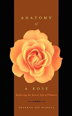 Anatomy of a Rose: Exploring the Secret Life of Flowers Paperback Basic Books