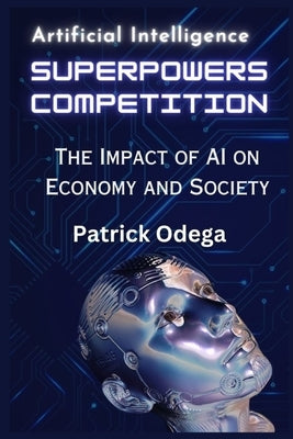AI Superpowers Competition: The Impact of AI on Economy and Society Paperback Independently Published