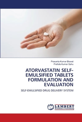 Atorvastatin Self-Emulsified Tablets Formulation and Evaluation Paperback LAP Lambert Academic Publishing