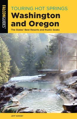 Cover of Touring Hot Springs Washington and Oregon guidebook by Falcon Press Publishing, showing scenic hot springs and rustic soaking spots.