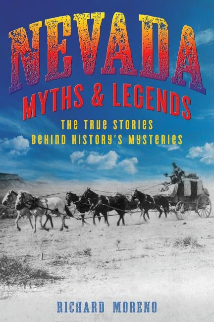 Nevada Myths and Legends: The True Stories Behind History's Mysteries Paperback Globe Pequot Press