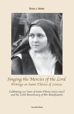 Singing the Mercies of the Lord: Writings on Saint Thérèse of Lisieux Paperback Carmelite Media
