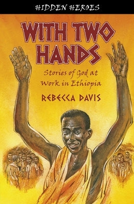 With Two Hands: True Stories of God at Work in Ethiopia Paperback CF4kids