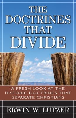 The Doctrines That Divide: A Fresh Look at the Historical Doctrines That Separate Christians Paperback Kregel Publications