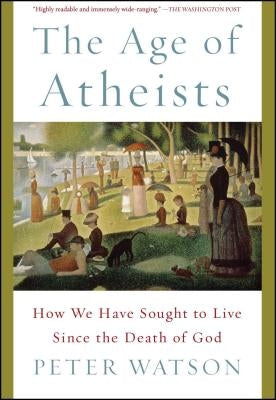 The Age of Atheists: How We Have Sought to Live Since the Death of God Paperback Simon & Schuster