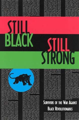 Still Black, Still Strong: Survivors of the U.S. War Against Black Revolutionaries Semiotext(e)