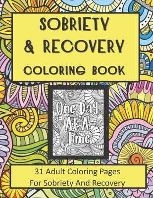 Sobriety and Recovery Coloring Book: 31 Adult Coloring Pages For Sobriety And Recovery (For Men, Women and teens) Paperback Independently Published