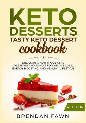 Keto Desserts: Tasty Keto Dessert Cookbook: Delicious & Nutritious Keto Desserts and Snacks for Weight Loss, Energy Boosting, and Hea Paperback Independently Published