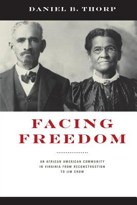 Facing Freedom: An African American Community in Virginia from Reconstruction to Jim Crow Paperback University of Virginia Press