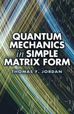 Quantum Mechanics in Simple Matrix Form Paperback Dover Publications