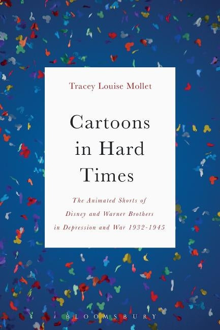 Cartoons in Hard Times: The Animated Shorts of Disney and Warner Brothers in Depression and War 1932-1945 Paperback Bloomsbury Publishing PLC
