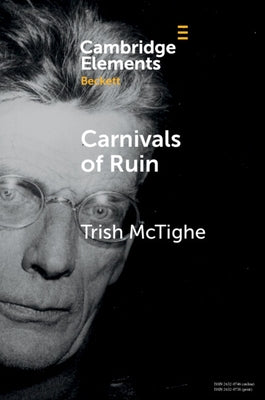 Carnivals of Ruin: Beckett, Ireland, and the Festival Form Paperback Cambridge University Press