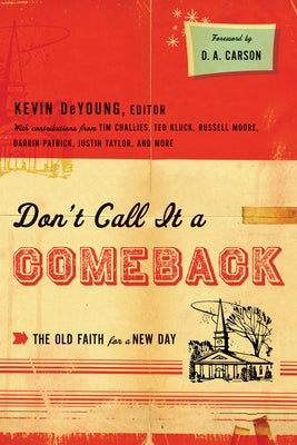 Don't Call It a Comeback: The Old Faith for a New Day Paperback Crossway