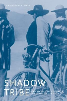 Shadow Tribe: The Making of Columbia River Indian Identity Paperback University of Washington Press