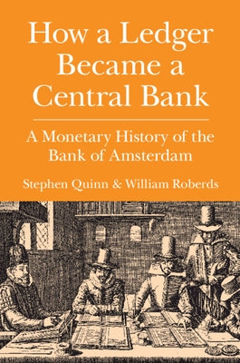 How a Ledger Became a Central Bank: A Monetary History of the Bank of Amsterdam Paperback Cambridge University Press