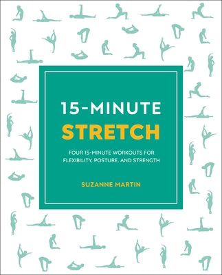 15-Minute Stretch: Four 15-Minute Workouts for Flexibility, Posture, and Strength by Martin, Suzanne