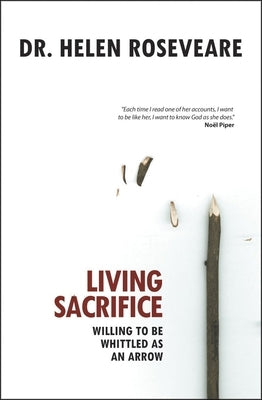 Living Sacrifice: Willing to Be Whittled as an Arrow Paperback Christian Focus Publications
