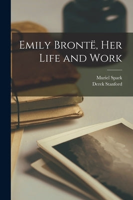 Emily Brontë, Her Life and Work Paperback Hassell Street Press