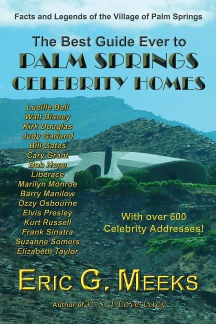 The Best Guide Ever to Palm Springs Celebrity Homes: Facts and Legends of the Village of Palm Springs Paperback Horatio Limburger Oglethorpe, Publisher
