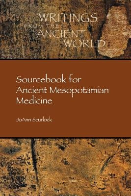 Sourcebook for Ancient Mesopotamian Medicine Paperback Society of Biblical Literature
