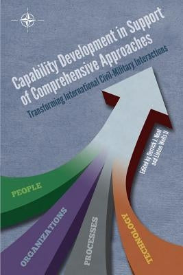 Capability Development in Support of Comprehensive Approaches: Transforming Internation Civil-Military Interactions Paperback Createspace Independent Publishing Platform