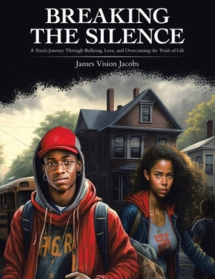 Breaking The Silence: A Teen's Journey Through Bullying, Love, and Overcoming the Trials of Life Paperback Archway Publishing
