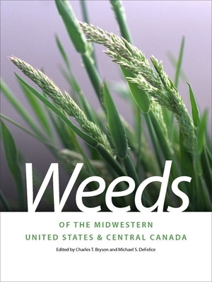 Weeds of the Midwestern United States & Central Canada Paperback University of Georgia Press