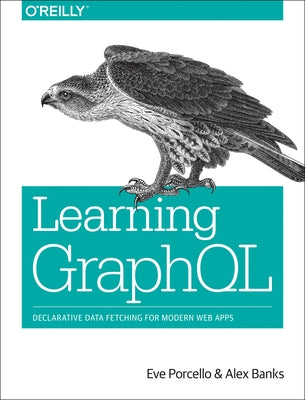 Learning Graphql: Declarative Data Fetching for Modern Web Apps Paperback O'Reilly Media