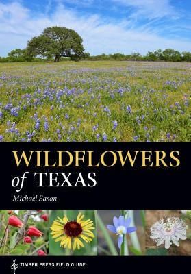 Wildflowers of Texas Paperback Timber Press (OR)