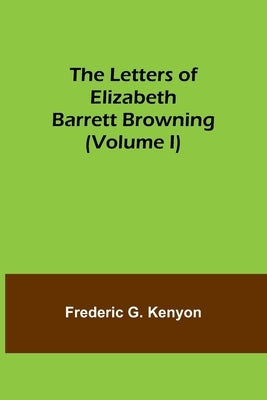 The Letters of Elizabeth Barrett Browning (Volume I) Paperback Alpha Edition