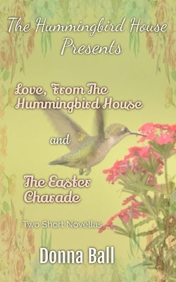 The Hummingbird House Presents: Love From the Hummingbird House and The Easter Charade Paperback Blue Merle Publishing