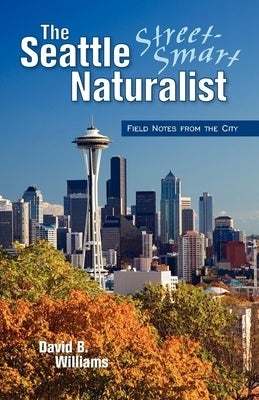The Seattle Street Smart Naturalist Paperback Westwinds Press