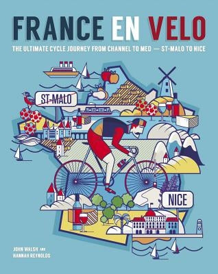 France En Velo: The Ultimate Cycle Journey from Channel to Mediterranean - St. Malo to Nice Wild Things Publishing