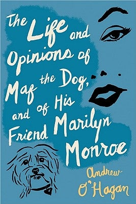 The Life and Opinions of Maf the Dog, and of His Friend Marilyn Monroe Paperback Mariner Books
