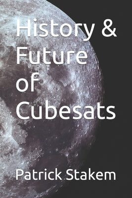 History & Future of Cubesats Paperback Independently Published