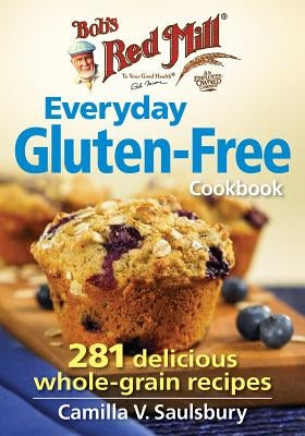 Bob's Red Mill Everyday Gluten-Free Cookbook: 281 Delicious Whole-Grain Recipes Paperback Robert Rose