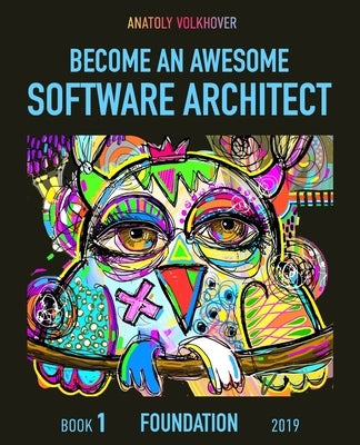 Become an Awesome Software Architect: Book 1: Foundation 2019 Paperback Independently Published