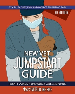 New Vet Jumpstart Guide: 20 common emergency cases simplified Paperback Veterinarians on the Rise