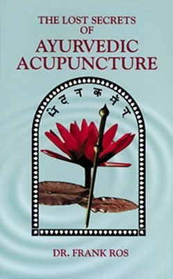 Lost Secrets of Ayurvedic Acupuncture Paperback Lotus Press (WI)