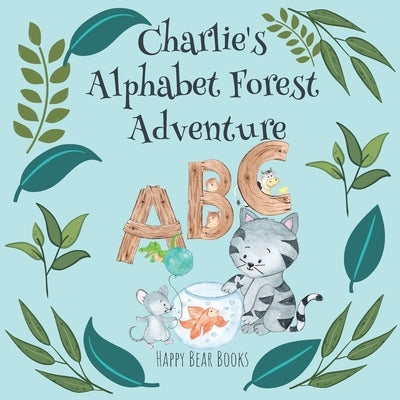 Charlie's Alphabet Forest Adventure: A charming educational picture story book for kids - learn the alphabet for ages 3-5 Paperback Independently Published