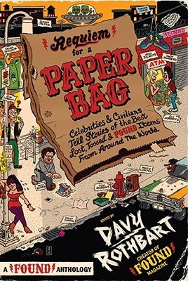 Requiem for a Paper Bag: Celebrities and Civilians Tell Stories of the Best Lost, Tossed, and Found Items from Around the World Paperback Gallery Books