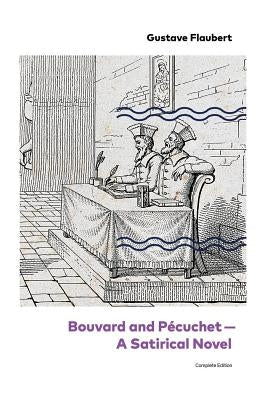 Bouvard and Pécuchet - A Satirical Novel (Complete Edition) Paperback E-Artnow