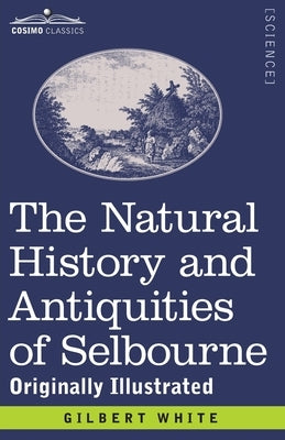 The Natural History and Antiquities of Selbourne: Originally Illustrated Paperback Cosimo Classics