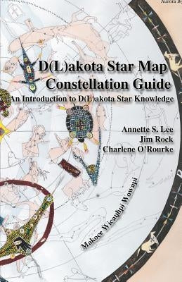 Dakota/Lakota Star Map Constellation Guidebook: An Introduction to D(L)akota Star Knowledge Paperback Native Skywatchers