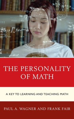 The Personality of Math: A Key to Learning and Teaching Math Paperback Rowman & Littlefield Publishers