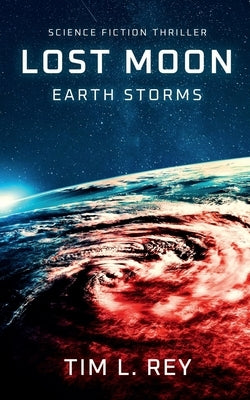Lost Moon: Earth Storms: Science Fiction Thriller Paperback Independently Published