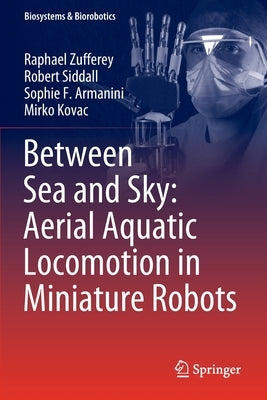 Between Sea and Sky: Aerial Aquatic Locomotion in Miniature Robots Paperback Springer