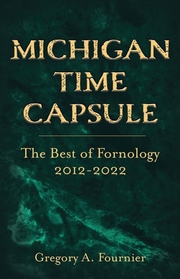 Michigan Time Capsule: The Best of Fornology, 2012-2022 Paperback Wheatmark